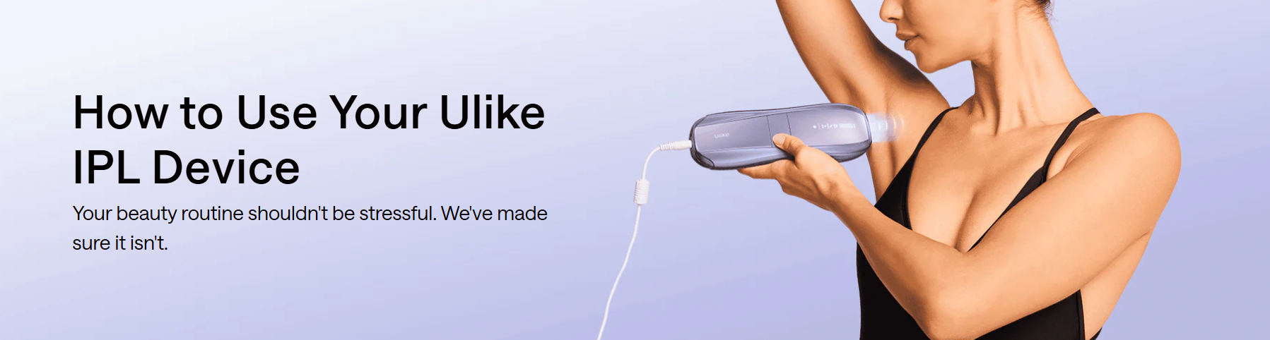 How to Use Ulike Hair Removal Device: A Step-by-Step Guide